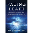 Facing Death: Spirituality, Science, and Surrender at the End of Life