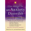 If Your Adolescent Has an Anxiety Disorder: An Essential Resource for Parents
