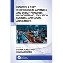 Industry 4.0 Key Technological Advances and Design Principles in Engineering, Education, Business, and Social Applications