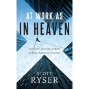 At Work As In Heaven: One CEO's Journey to Make Sunday Matter on Tuesday