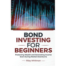 Bond Investing for Beginners: Protecting Wealth and Generating Income Even During Market Downturns