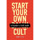 Start Your Own Damn Cult: A Founder's Field Guide