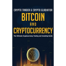 Bitcoin And Cryptocurrency: The Ultimate Cryptocurrency Trading And Investing Guide