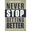 Never Stop Getting Better: Becoming Who You Were Meant to Be