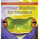 Critter Wisdom For Humans: Unbiased Advice From the Animal Kingdom