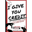 I Give You Credit: A Do It Yourself Guide to Credit Repair