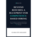 Beyond Resumes: A Blueprint For Competency-Based Hiring: How To Implement Competency-Based Hiring to Unlock Fair Opportunities And Nav