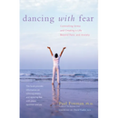 Dancing with Fear: Controlling Stress and Creating a Life Beyond Panic and Anxiety