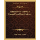 Hidden Power and Other Papers Upon Mental Science