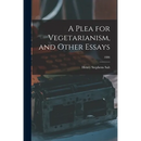 A Plea for Vegetarianism, and Other Essays; 1886