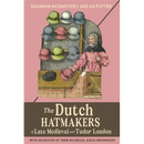The Dutch Hatmakers of Late Medieval and Tudor London: With an Edition of Their Bilingual Guild Ordinances