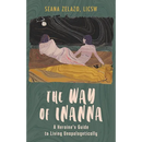 The Way of Inanna: A Heroine's Guide to Living Unapologetically