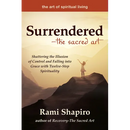 Surrendered--The Sacred Art: Shattering the Illusion of Control and Falling Into Grace with Twelve-Step Spirituality