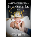 Breadcrumbs from Spirit: A Memoir of Healing, Spiritual Awakening, and the Journey to Wholeness