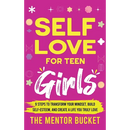 Self-Love for Teen Girls: 9 Steps to Transform Your Mindset, Build Self-Esteem, and Create a Life You Truly Love