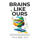 Brains Like Ours: A Smart Girls Guide to Mood, Modern Life, and the Science Behind Mental Health