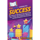 HowExpert Guide to Success: The Ultimate Handbook for Achieving Your Goals, Mastering Your Mindset, and Reaching Your Full Potential