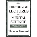 The Edinburgh Lectures on Mental Science: A Foundational Work on Mental Science and the Power of Thought