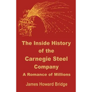 The Inside History of the Carnegie Steel Company: A Romance of Millions