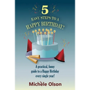 5 Easy Steps To A Happy Birthday!: A practical, funny guide to a Happy Birthday every single year!