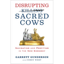 Disrupting Sacred Cows: Navigating and Profiting in the New Economy