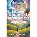 Chicken Soup for the Soul: Let Your Dreams and Premonitions Guide You