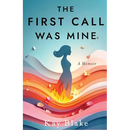 The First Call Was Mine: A Memoir