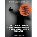 100 Things I wish I knew about ADHD and Autism when I was a teenager