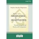 From Mindfulness to Heartfulness: Transforming Self and Society with Compassion [16 Pt Large Print Edition]