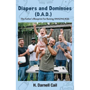 Diapers and Dominoes (D.A.D.): The Father's Blueprint for Raising Amazing Kids