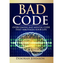 Bad Code: Overcoming Bad Mental Code that Sabotages Your Life