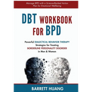 DBT Workbook For BPD: Powerful Dialectical Behavior Therapy Strategies for Treating Borderline Personality Disorder in Men & Women Manage BPD with a S