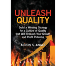 Unleash Quality: Build a Winning Strategy for a Culture of Quality that Will Unleash Your Growth and Profit Potential