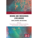 Mining and Indigenous Livelihoods: Rights, Revenues, and Resistance