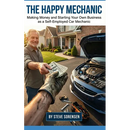 The Happy Mechanic: Making Money and Starting Your Own Business as a Self-Employed Car Mechanic