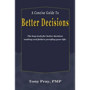 A Concise Guide To Better Decisions: The key tools for better decision making and failure proofing your life.