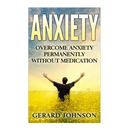 Anxiety: Overcome Anxiety Permanently Without Medication (overcome anxiety, anxiety self help, anxiety workbook, anxiety toolki