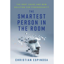 The Smartest Person in the Room: The Root Cause and New Solution for Cybersecurity