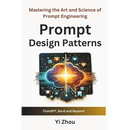 Prompt Design Patterns: Mastering the Art and Science of Prompt Engineering