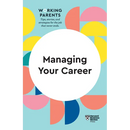 Managing Your Career (HBR Working Parents Series)
