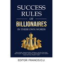 Success Rules of Billionaires: In their own words