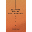 Dear Future: You Can Keep The Change