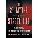 The 21 Myths of Street Life: The Lies I Lived, the Truths I Was Forced to Learn