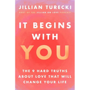 It Begins with You: The 9 Hard Truths about Love That Will Change Your Life