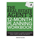 The Real Estate Agent's 12-Month Planning Workbook: The Month-by-Month Planner for Managing Leads, Clients, Income, and Results