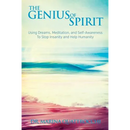 The Genius of Spirit: Using Dreams, Meditation & Self-Awareness to Stop Insanity and Help Humanity