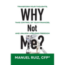 Why Not Me?: Transform Your Thoughts, Take Control of Your Finances, and Unlock Lifelong Freedom