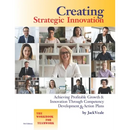 Creating Strategic Innovation 5th Edition: Achieving Profitable Growth & Innovation Through Competency Development & Action Plans - The Workbook For T