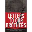 Letters To Our Brothers: Words of Healing, Wisdom, and Encouragement