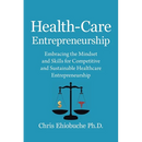 Health-Care Entrepreneurship: Embracing the Mindset and Skills for Competitive and Sustainable Healthcare Entrepreneurship